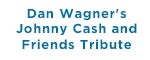 Dan Wagner's Johnny Cash and Friends Tribute Show - Branson, MO Logo