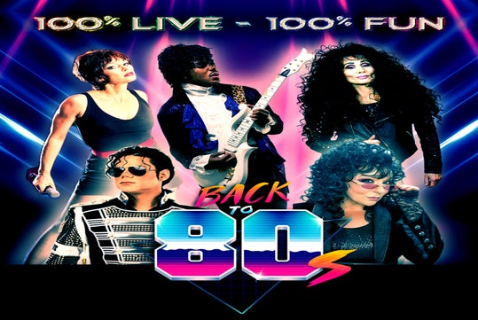Five costumed performers pose as iconic 1980s music stars against a neon-lit background, with the text "100% Live - 100% Fun" and "Back to 80s" displayed.